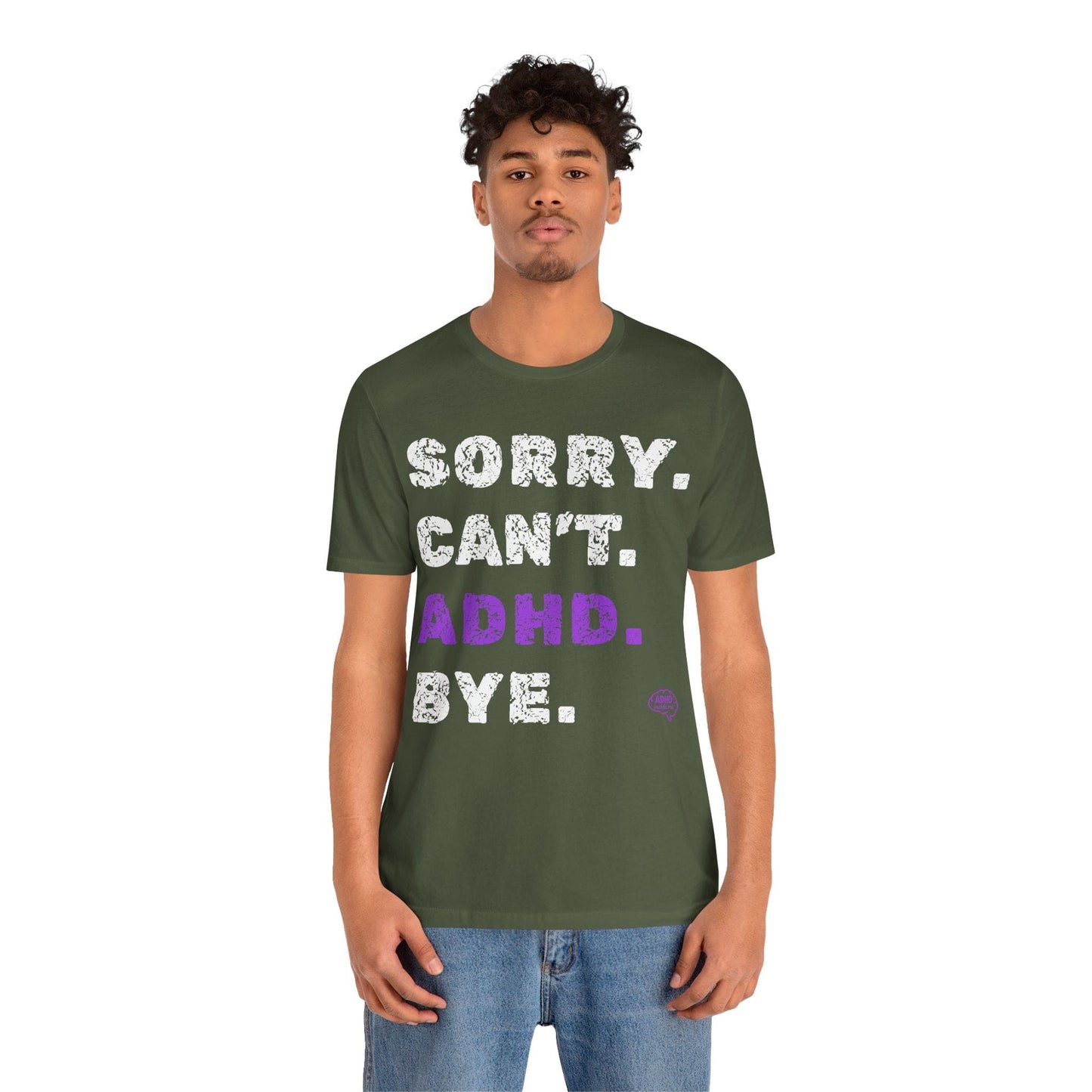 Sorry. Can't. ADHD. Bye. | ADHD Tee