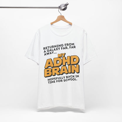 Returning From A Galaxy Far Far... Away MY ADHD BRAIN Hopefully Back | ADHD Tee