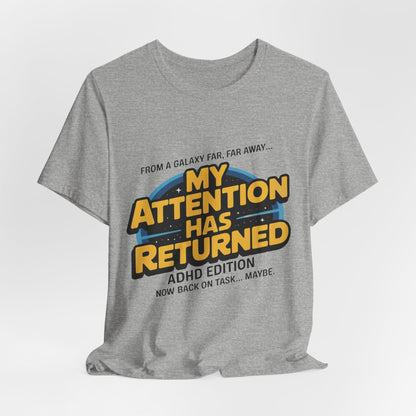 From A Galaxy Far Far Away... My Attention Has Returned ADHD Edition | ADHD Tee