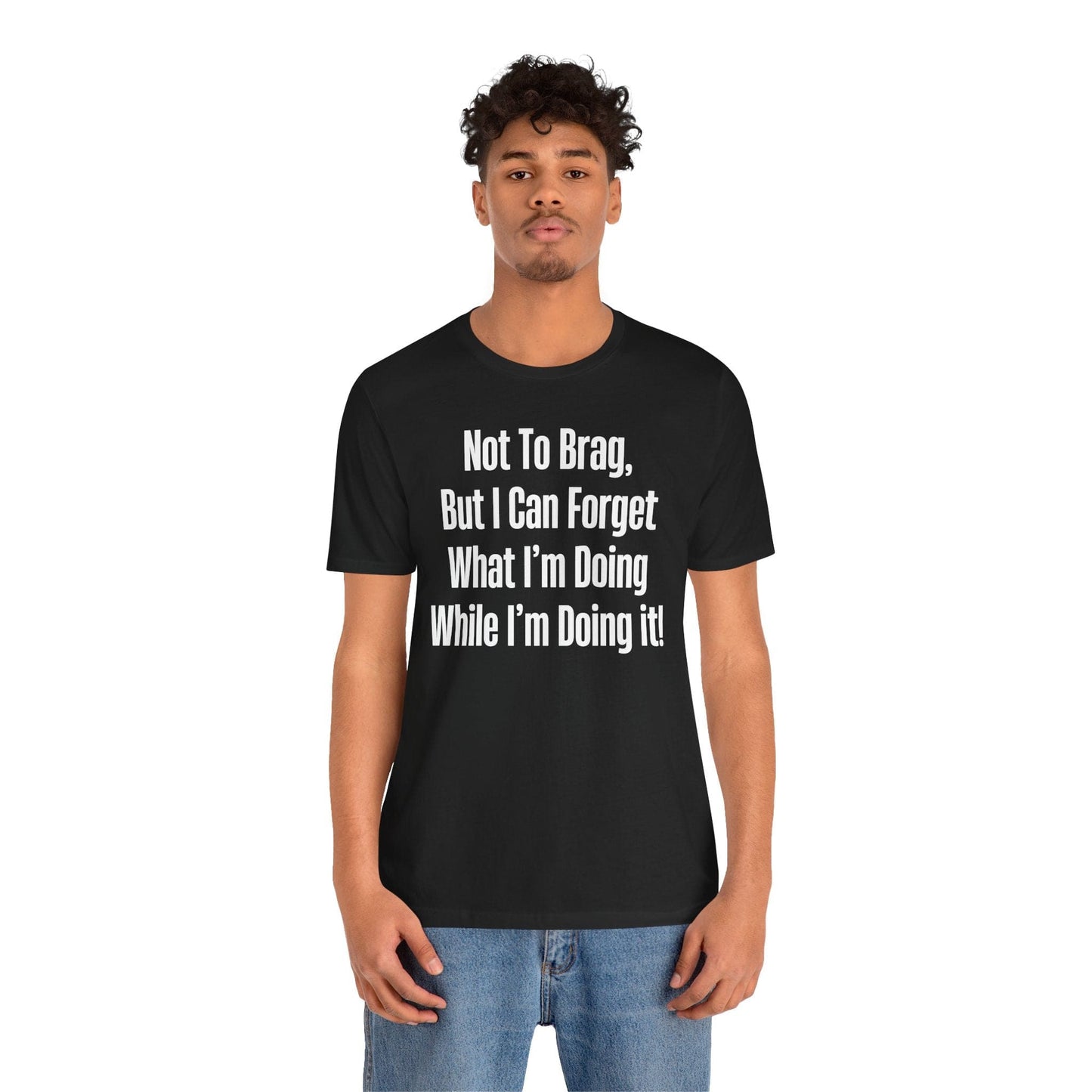 Not To Brag But I Can Forget What | ADHD Tee