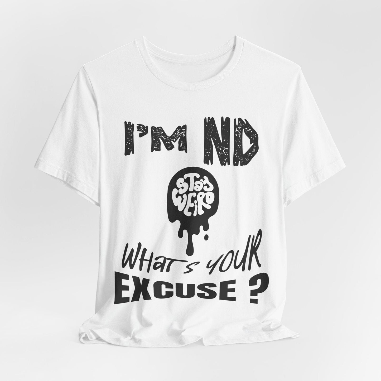 Stay Weird! I'm ND, What's Your Excuse?