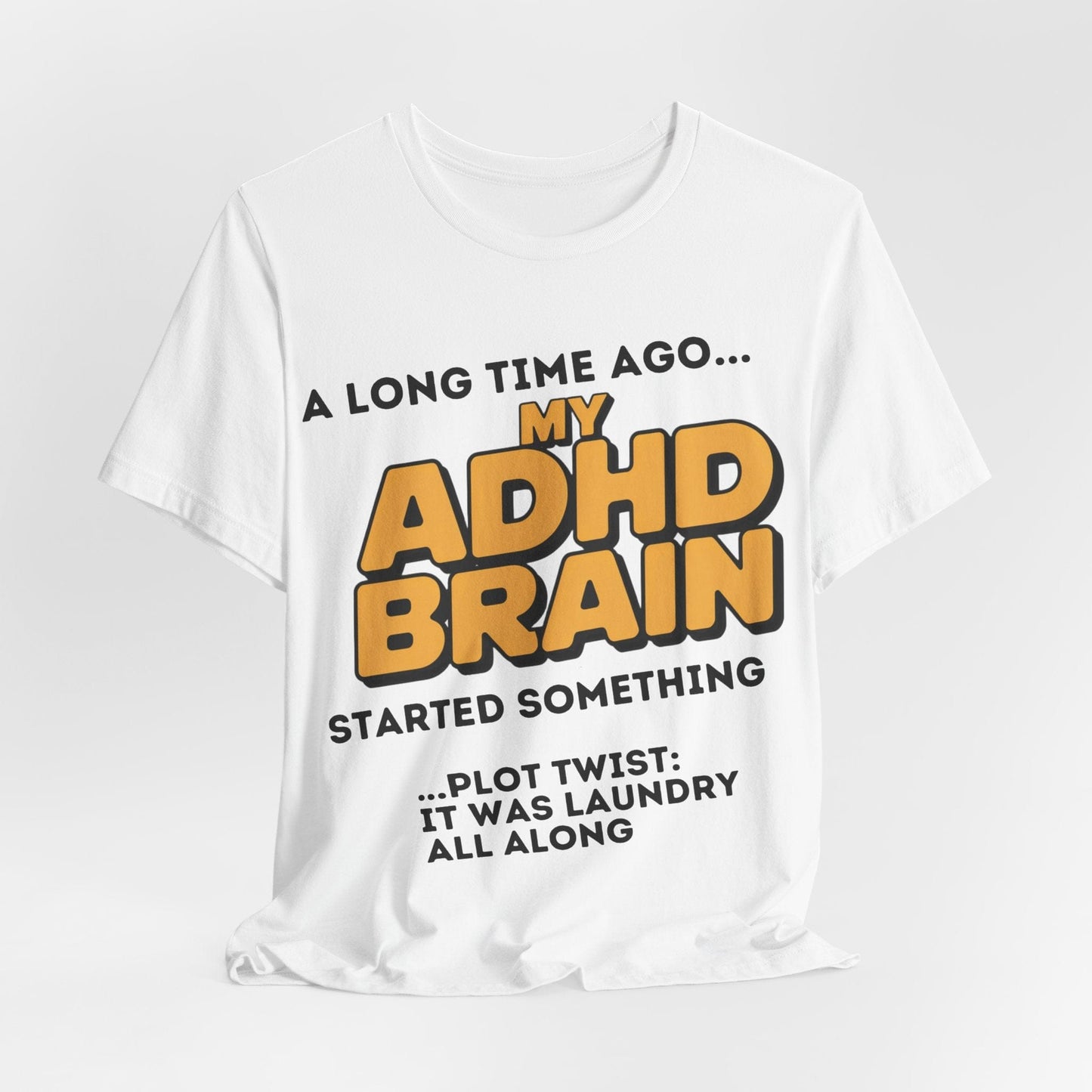 A Long Time Ago MY ADHD BRAIN Started Something PLOT TWIST IT | ADHD Tee
