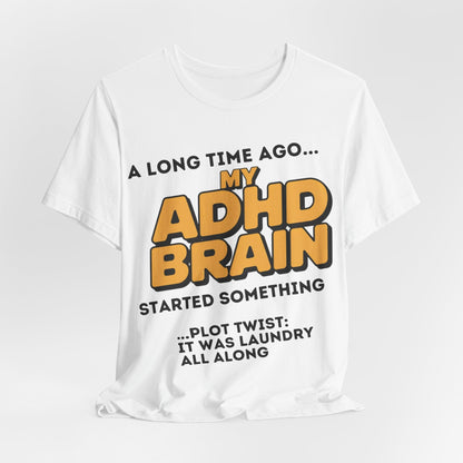 A Long Time Ago MY ADHD BRAIN Started Something PLOT TWIST IT | ADHD Tee