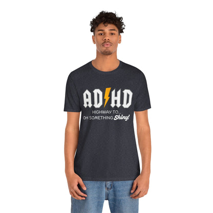 ADHD Highway To... Oh, Something Shiny! T-Shirt