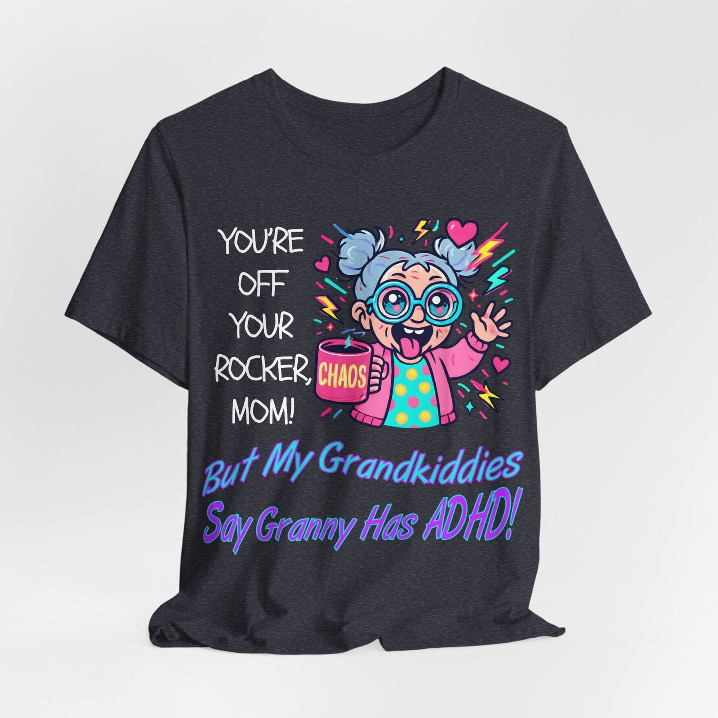 "You're Off Your Rocker Mom!" But My Grandkids Say "Granny Has ADHD" | ADHD Tee