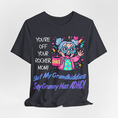 "You're Off Your Rocker Mom!" But My Grandkids Say "Granny Has ADHD" | ADHD Tee