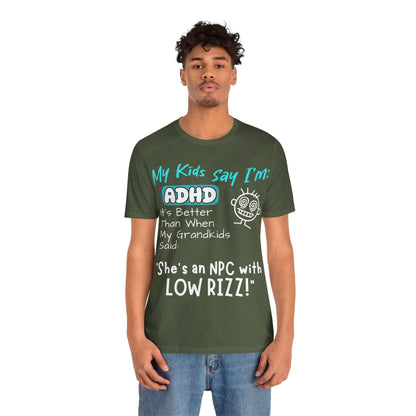 My Kids Say I'm ADHD, It's Better Than When They Said: "She's | ADHD Tee