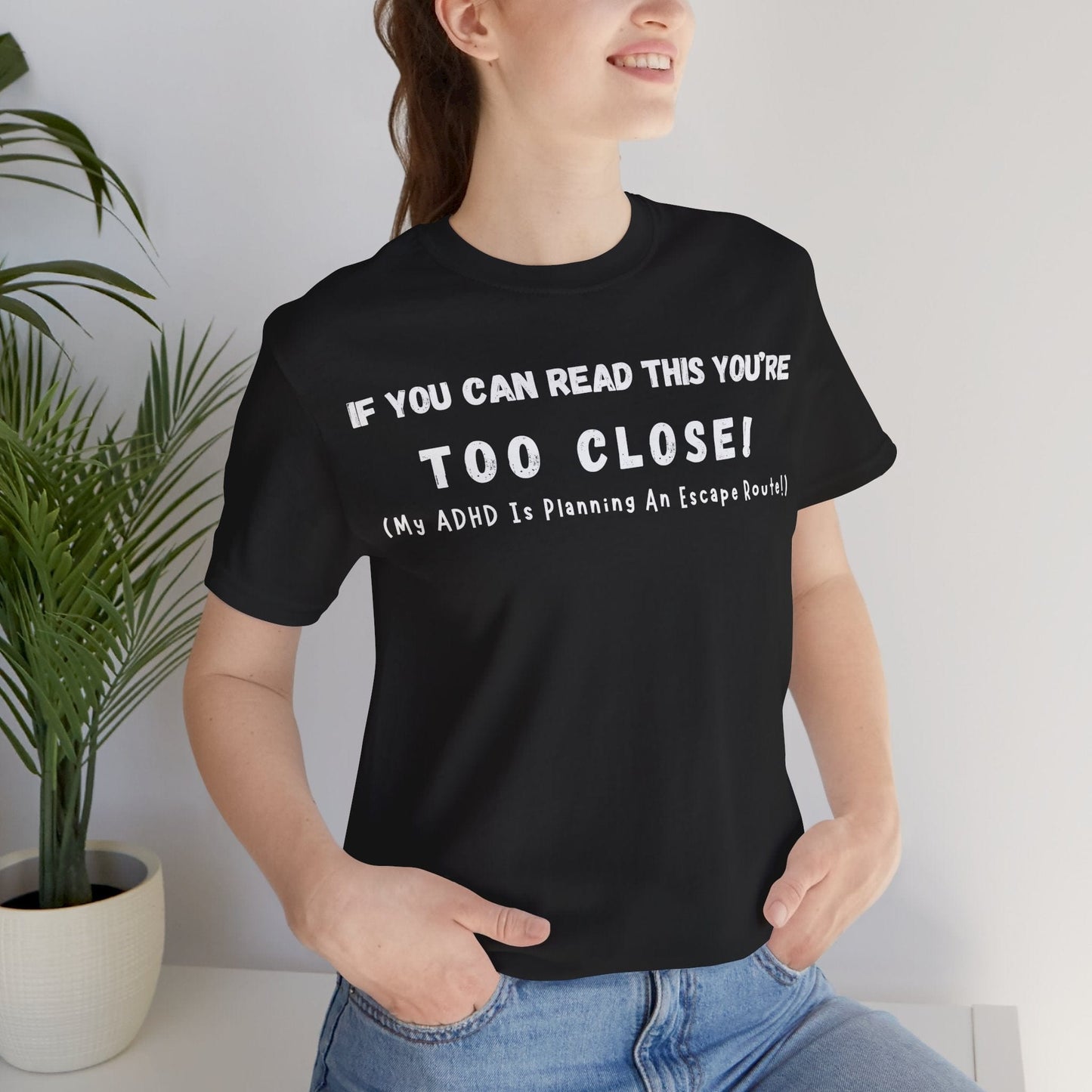 If You Can Read This You're Too Close My ADHD Is Planning An Escape Route | ADHD Tee