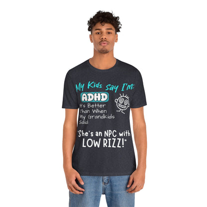 My Kids Say I'm ADHD, It's Better Than When They Said: "She's | ADHD Tee