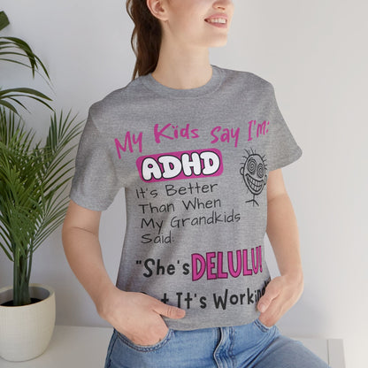 My Kids say Im ADHD Its Better Than When My Grandkids Said: | ADHD Tee