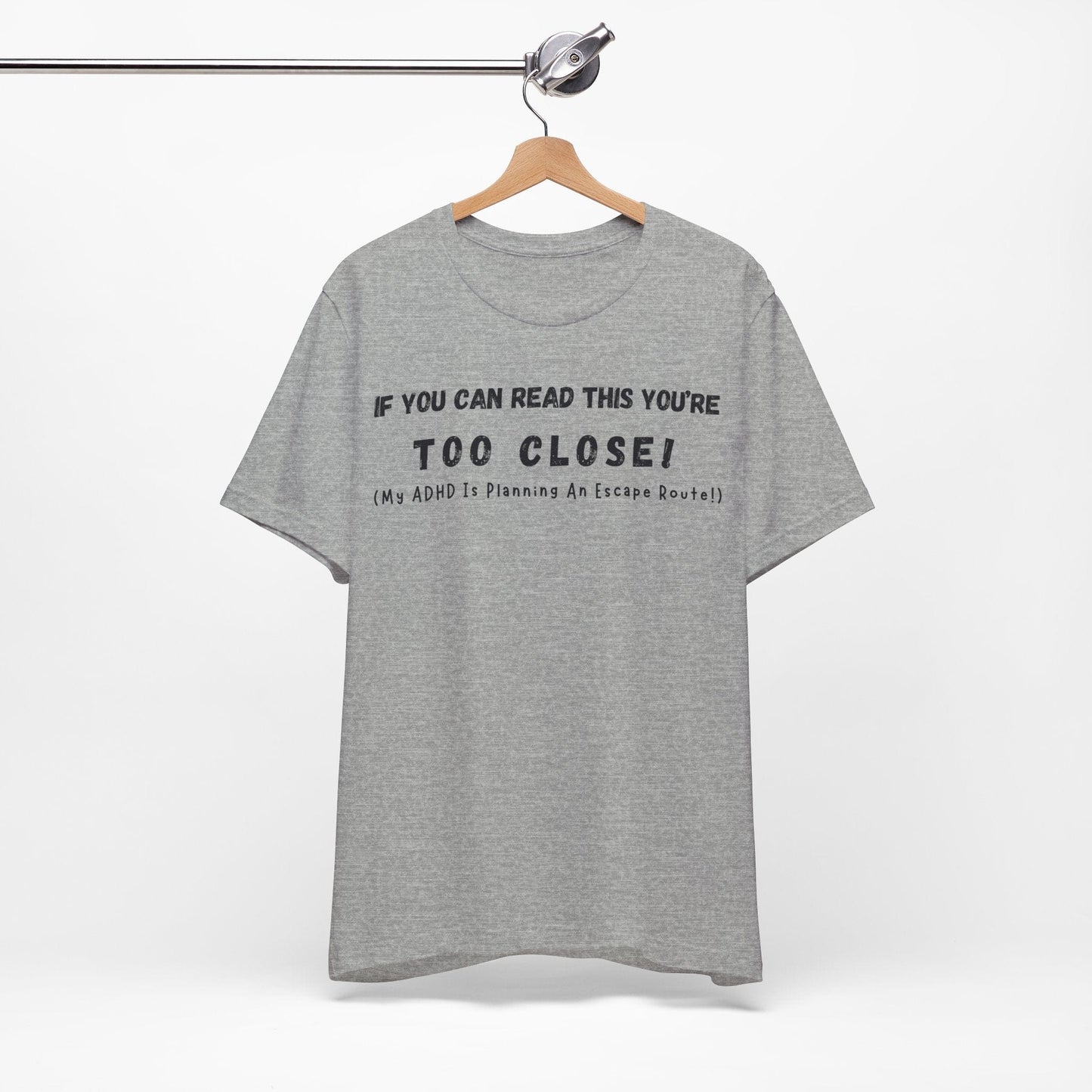 If You Can Read This You're Too Close My ADHD Is Planning An Escape Route | ADHD Tee
