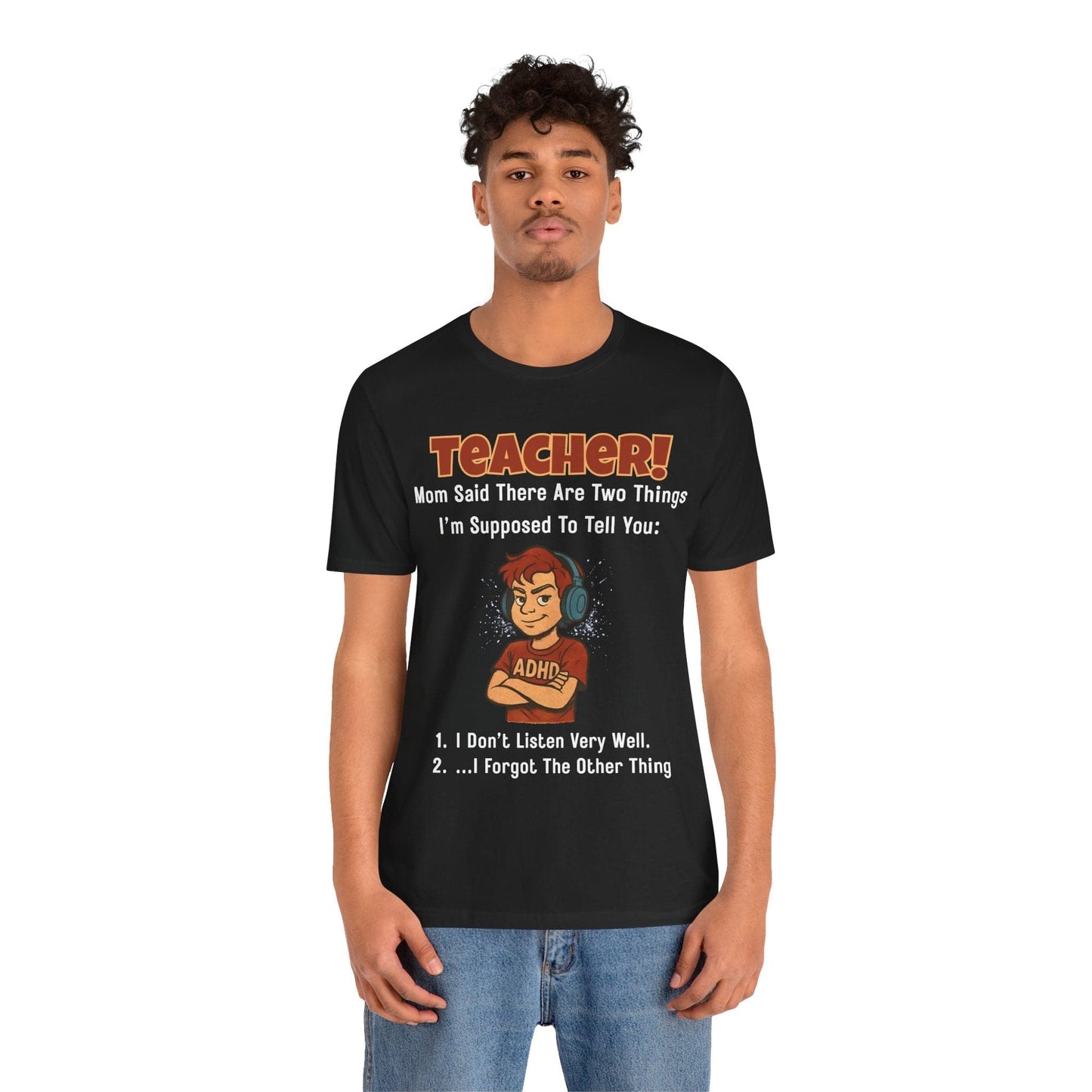 TEACHER, Mom Said There Are Two Things I Supposed to Tell You Boy | ADHD Tee