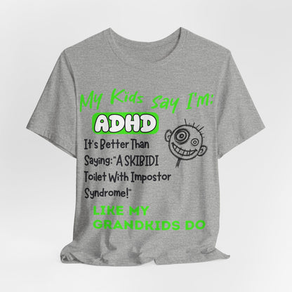 My Kids Say I'm ADHD, It's Better Than Saying "A SKIBIDI Toilet | ADHD Tee