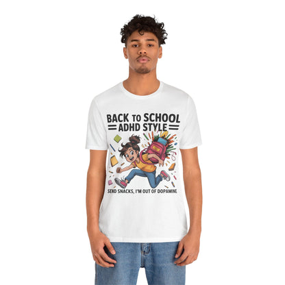 Back To School ADHD Style, Send Snacks, I'm Out Of Dopamine Girl | ADHD Tee