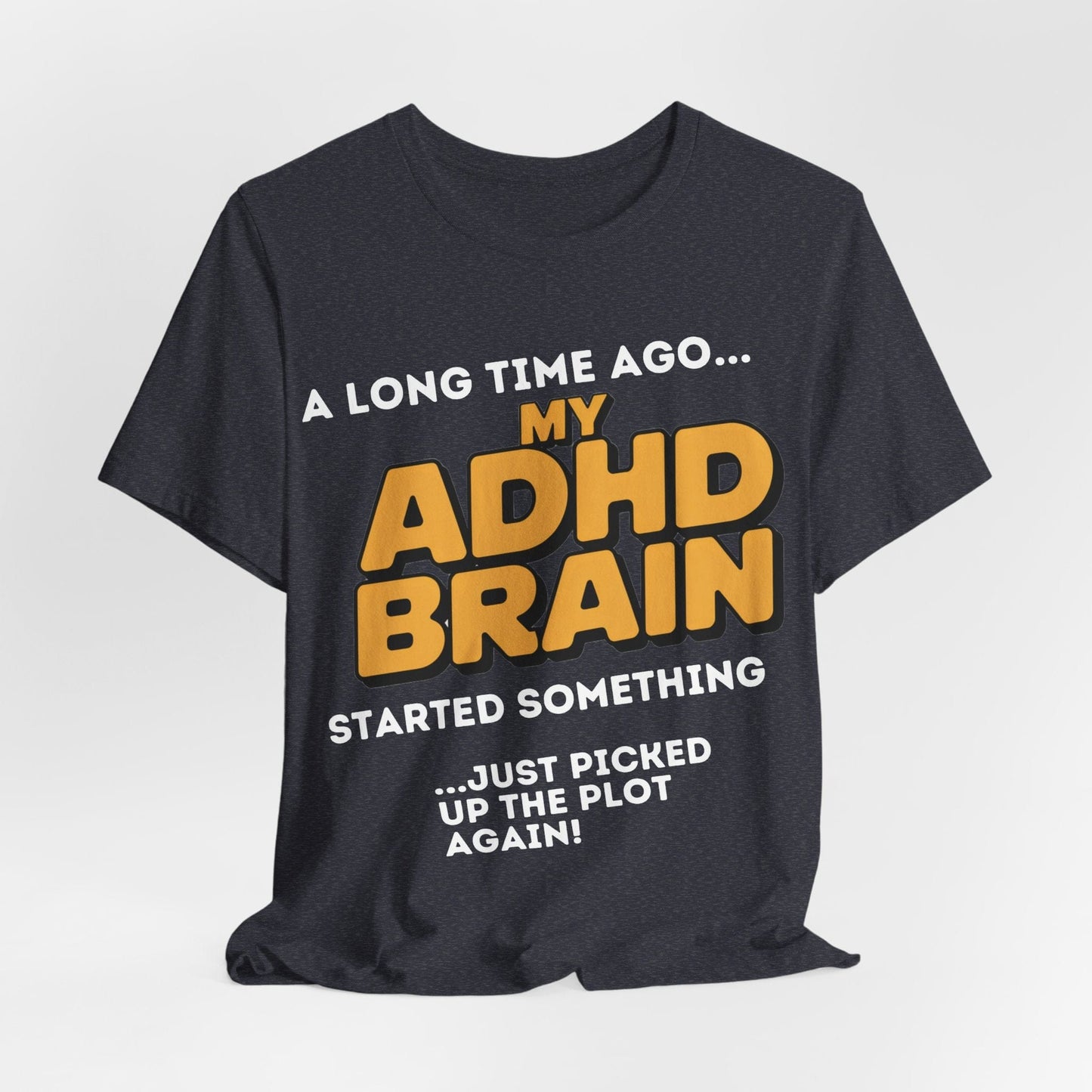 A Long Time Ago MY ADHD BRAIN Started Something Just Picked Up | ADHD Tee