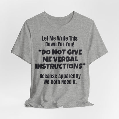 Let Me Write This Down For You! "DO NOT GIVE ME VERBAL INSTRUCTIONS" Because Apparently We Both Need It | ADHD Tee