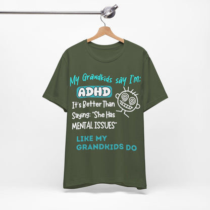 My Grandkids say I'm ADHD Its Better Than Saying: "She Has Mental | ADHD Tee