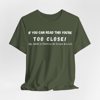If You Can Read This You're Too Close My ADHD Is Planning An Escape Route | ADHD Tee