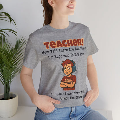 TEACHER, Mom Said There Are Two Things I Supposed to Tell You Boy | ADHD Tee