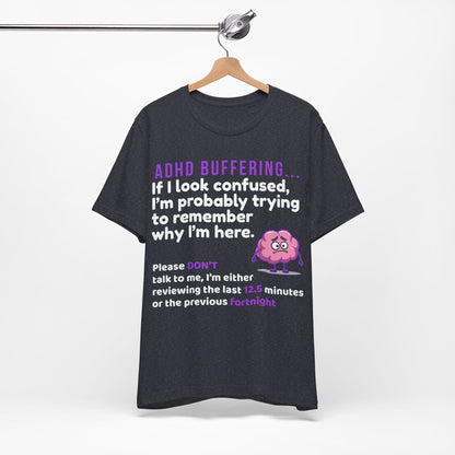 ADHD BUFFERING If I look confused, I’m probably trying to remember why | ADHD Tee