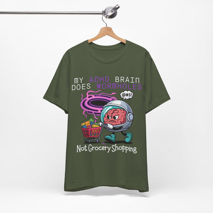My ADHD Brain Does Wormholes Not Grocery Shopping | ADHD Tee