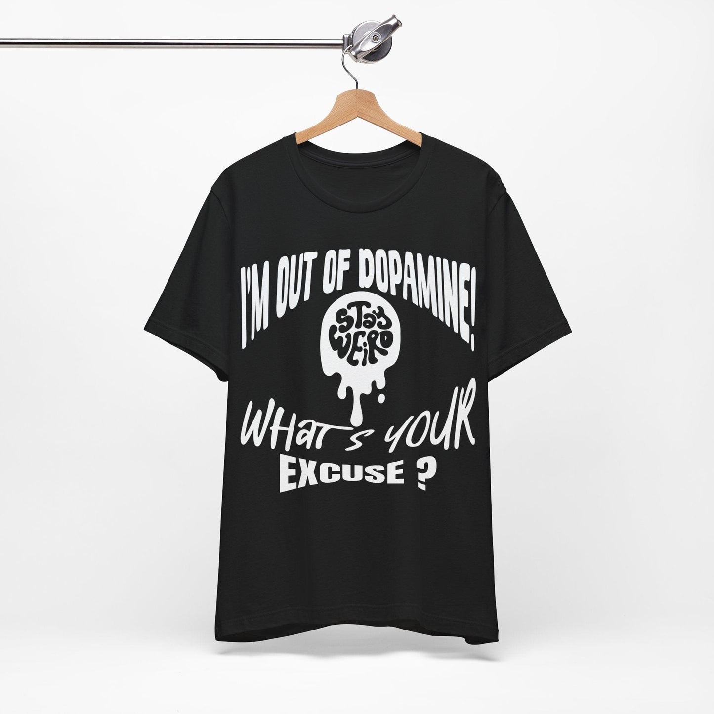 Stay Weird! I'm Out of Dopamine, What's Your Excuse?