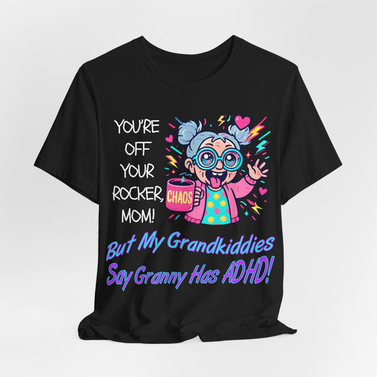 "You're Off Your Rocker Mom!" But My Grandkids Say "Granny Has ADHD" | ADHD Tee