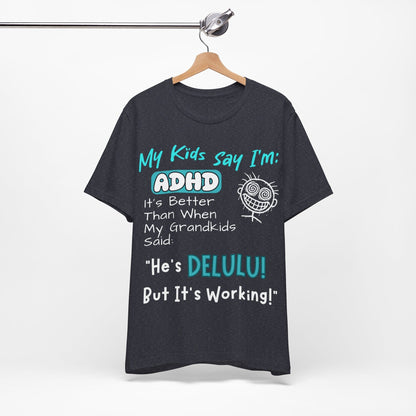 My Kids say Im ADHD Its Better Than When My Grandkids Said: | ADHD Tee