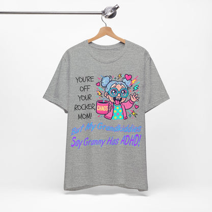 "You're Off Your Rocker Mom!" But My Grandkids Say "Granny Has ADHD" | ADHD Tee