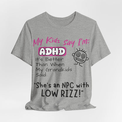 My Kids Say I'm ADHD, It's Better Than When They Said: "She's | ADHD Tee