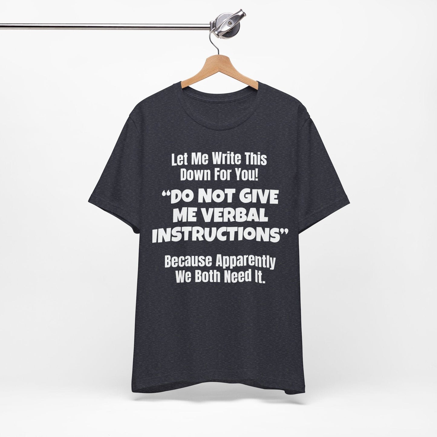 Let Me Write This Down For You! "DO NOT GIVE ME VERBAL INSTRUCTIONS" Because Apparently We Both Need It | ADHD Tee