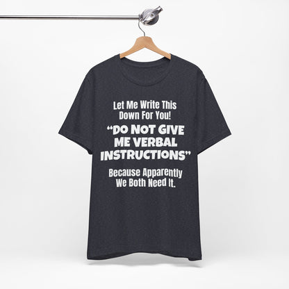 Let Me Write This Down For You! "DO NOT GIVE ME VERBAL INSTRUCTIONS" Because Apparently We Both Need It | ADHD Tee