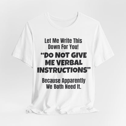 Let Me Write This Down For You! "DO NOT GIVE ME VERBAL INSTRUCTIONS" Because Apparently We Both Need It | ADHD Tee