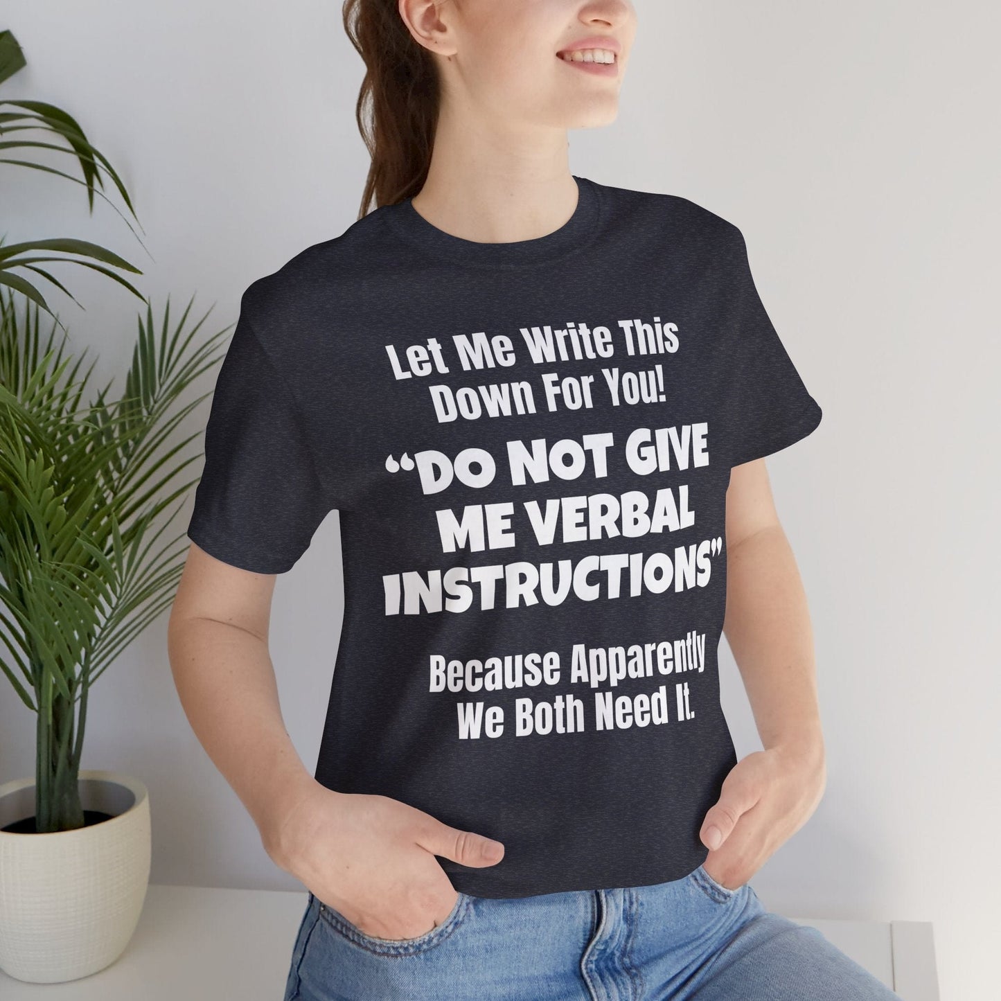 Let Me Write This Down For You! "DO NOT GIVE ME VERBAL INSTRUCTIONS" Because Apparently We Both Need It | ADHD Tee