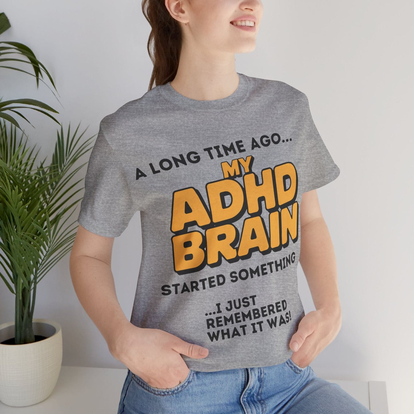 A Long Time Ago MY ADHD BRAIN Started Something I Just Remembered | ADHD Tee