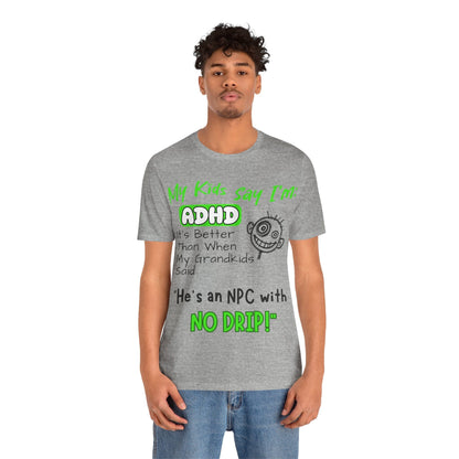 My Kids Say I'm ADHD It's Better Than When My Grandkids Said: | ADHD Tee