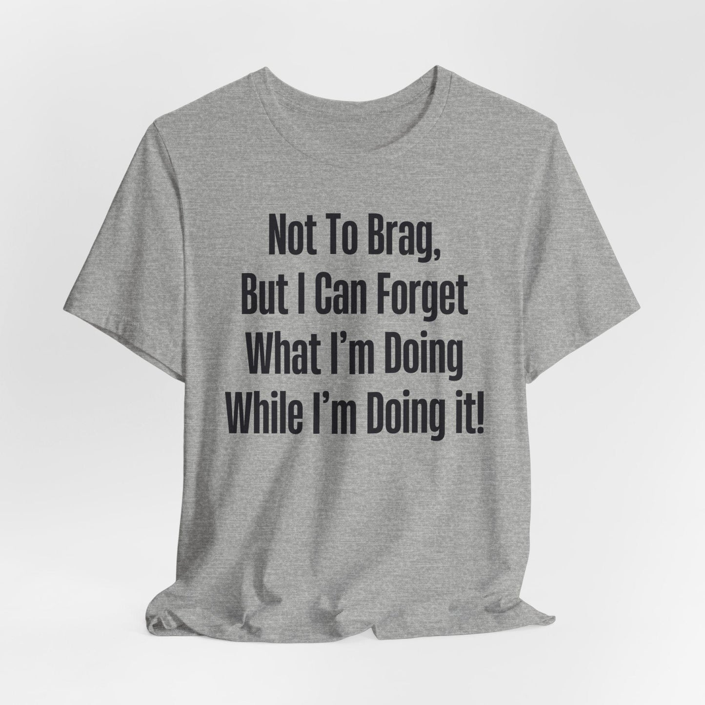 Not To Brag But I Can Forget What | ADHD Tee