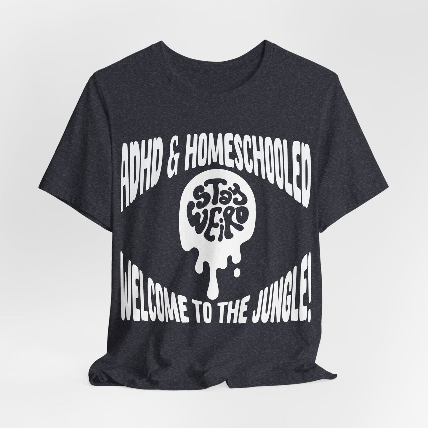 Stay Weird! ADHD & HOMESCHOOLED, WELCOME TO THE JUNGLE! | ADHD Tee