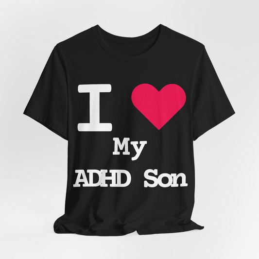 I LOVE My ADHD Son! | ADHD Tee