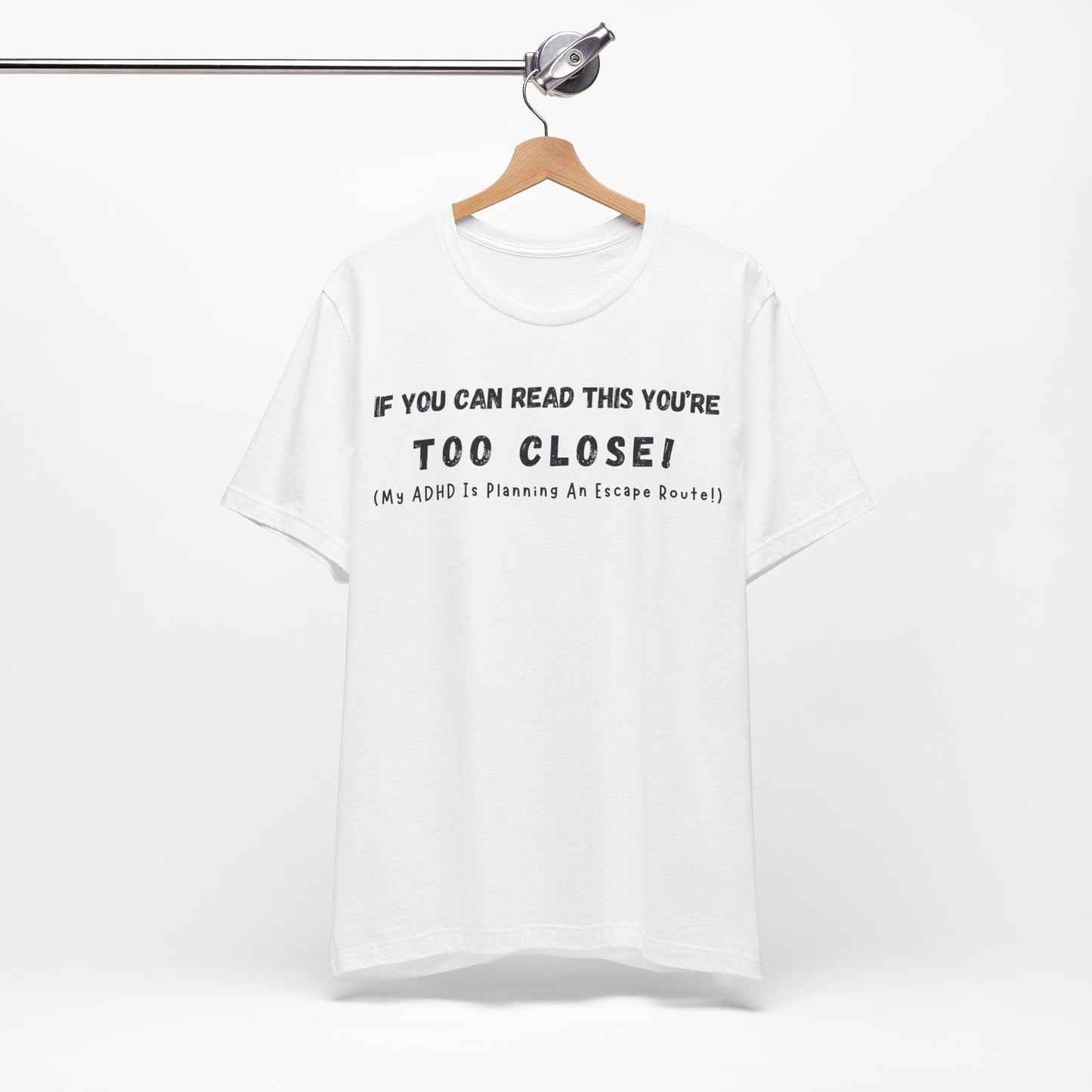 If You Can Read This You're Too Close My ADHD Is Planning An Escape Route | ADHD Tee