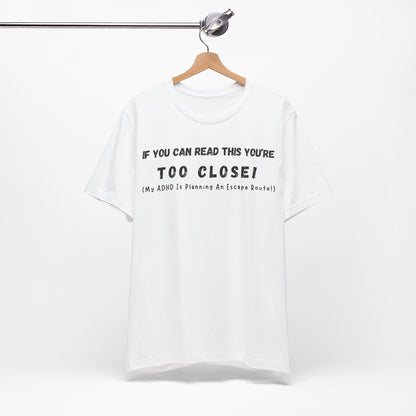 If You Can Read This You're Too Close My ADHD Is Planning An Escape Route | ADHD Tee