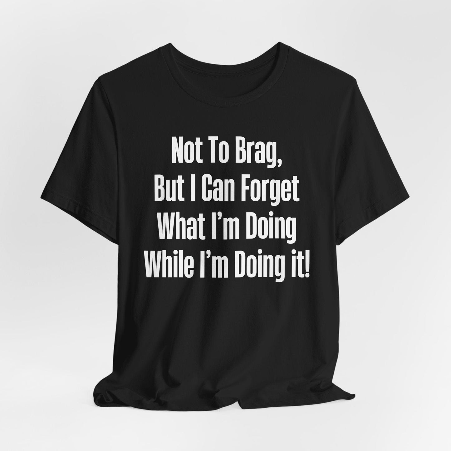 Not To Brag But I Can Forget What | ADHD Tee