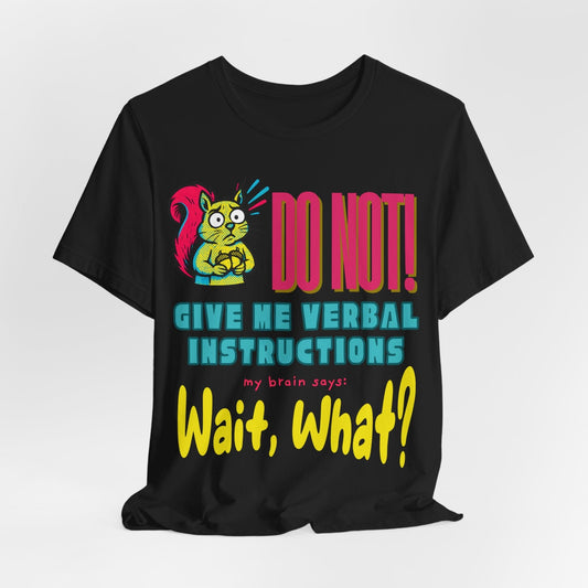 DO NOT give me verbal instructions. wait, what?