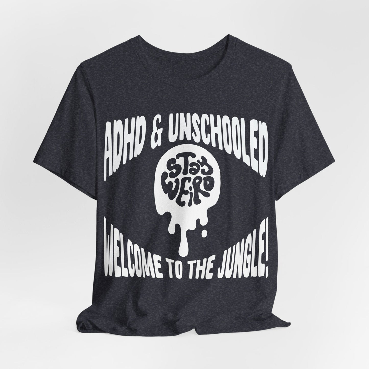 STAY WEIRD! ADHD & UNSCHOOLED, WELCOME TO THE JUNGLE! | ADHD Tee