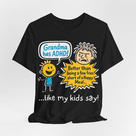 Grandma Has ADHD: Better Than Saying: "A Few Fries Short of a | ADHD Tee