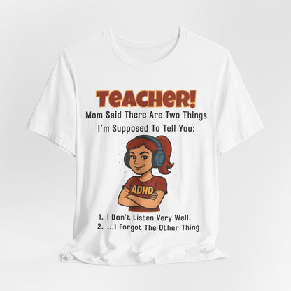 TEACHER, Mom Said There Are Two Things I Supposed to Tell You Girl | ADHD Tee