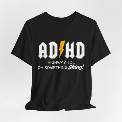 ADHD Highway To... Oh, Something Shiny! T-Shirt