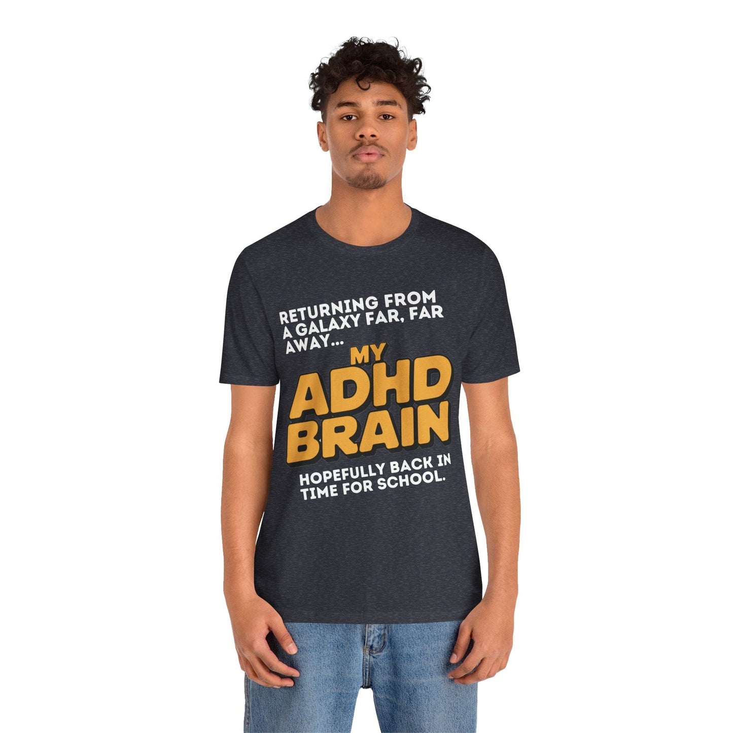 Returning From A Galaxy Far Far... Away MY ADHD BRAIN Hopefully Back | ADHD Tee