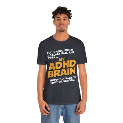 Returning From A Galaxy Far Far... Away MY ADHD BRAIN Hopefully Back | ADHD Tee