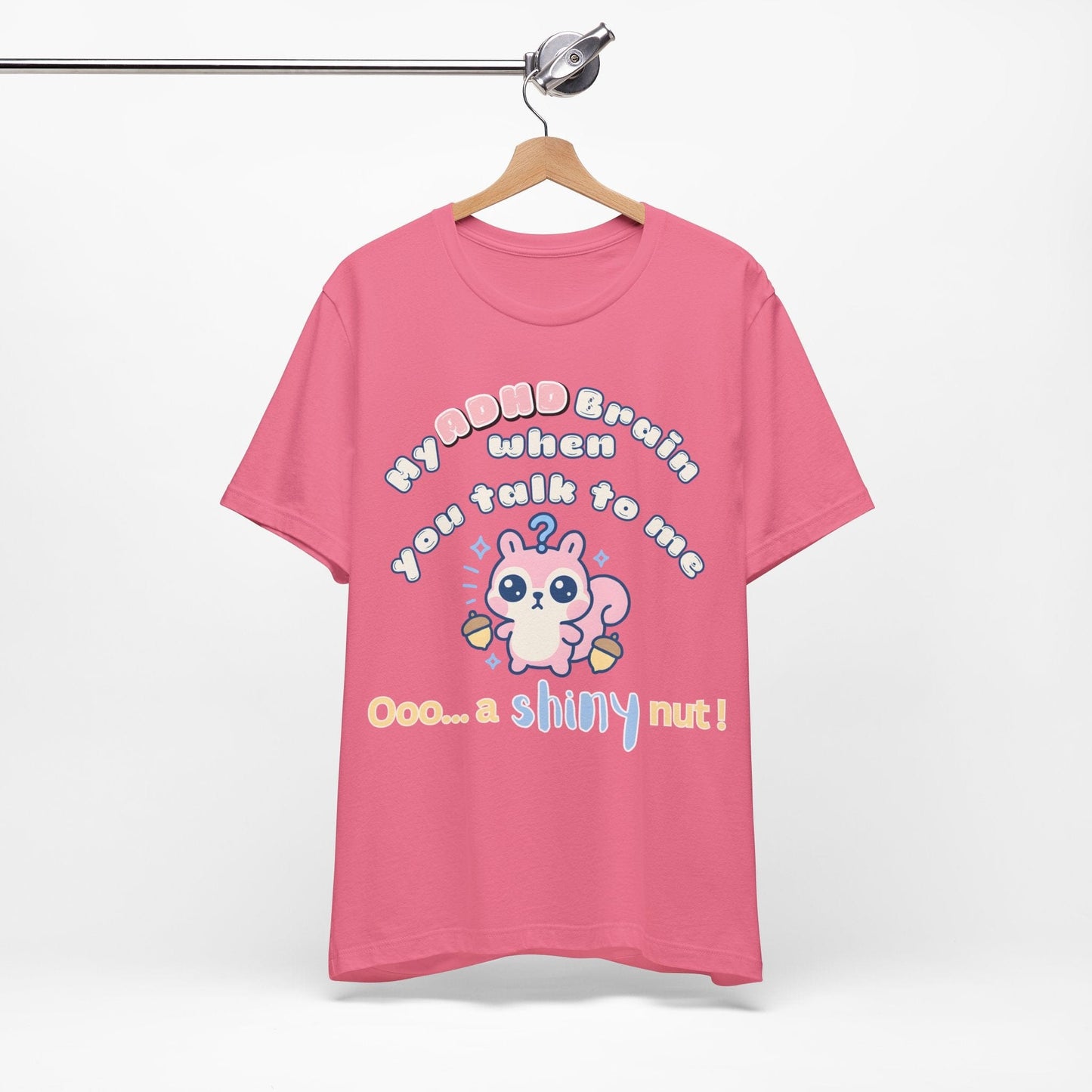 My ADHD Brain When You Talk To Me, Ooo... A Shiny Nut T-Shirt